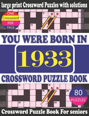 You Were Born in 1933: Crossword Puzzle Book: Crossword Games for Puzzle Fans & Exciting Crossword Puzzle Book for Adults With Solution Cover Image