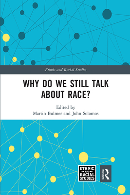 Why Do We Still Talk about Race? (Ethnic and Racial Studies) By Martin Bulmer (Editor), John Solomos (Editor) Cover Image