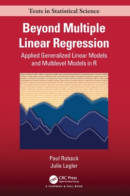 Beyond Multiple Linear Regression: Applied Generalized Linear Models And Multilevel Models in R (Chapman & Hall/CRC Texts in Statistical Science) Cover Image