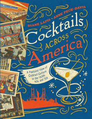 Cocktails Across America: A Postcard View of Cocktail Culture in the 1930s, '40s, and '50s By Diane Lapis, Anne Peck-Davis Cover Image