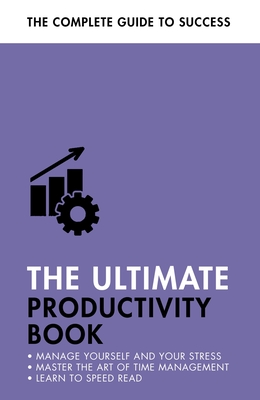The Ultimate Productivity Book: Manage your Time, Increase your Efficiency, Get Things Done