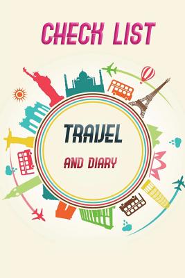 Check List Travel and Diary: Essential Things to Bring Checking List of Everything about Your Journey and Also Notebook for Your Trip Size 6*9 Inch By Vanessa Robins Cover Image
