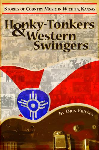 Honky Tonkers & Western Swingers: Stories of Country Music in Wichita, Kansas By Orin Friesen Cover Image