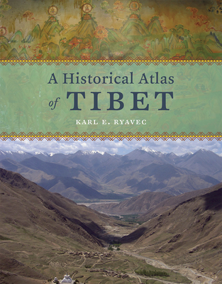 A Historical Atlas of Tibet By Karl E. Ryavec Cover Image