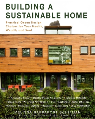 Building a Sustainable Home: Practical Green Design Choices for Your Health, Wealth, and Soul By Melissa Rappaport Schifman Cover Image