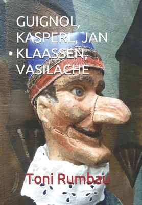 Guignol, Kasperl, Jan Klaassen, Vasilache: El Teatro Popular de Títeres de Guante - II Parte Cover Image