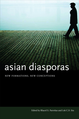 Asian Diasporas: New Formations, New Conceptions By Rhacel S. Parreñas (Editor), Lok C. D. Siu (Editor) Cover Image