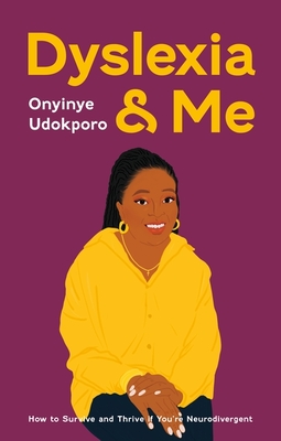 Dyslexia and Me: How to Survive and Thrive If You're Neurodivergent By Onyinye Udokporo Cover Image