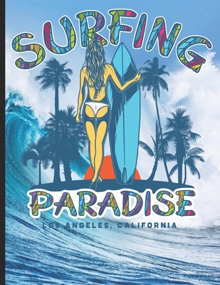 Surfing Paradise Los Angeles, California: Surf, ride the wave, take the big crushers with your surfboard Cover Image