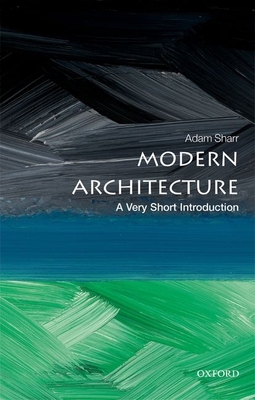 Modern Architecture: A Very Short Introduction (Very Short Introductions) By Adam Sharr Cover Image