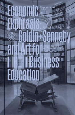 Economic Ekphrasis: Goldin+Senneby and Art for Business Education (Sternberg Press / Experiments in Art and Capitalism)