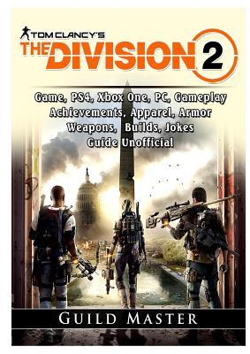 Tom Clancys The Division 2 Game Ps4 Xbox One Pc Gameplay Achievements Apparel Armor Weapons Builds Jokes Guide Unofficial Paperback The Elliott Bay Book Company