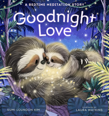 Goodnight Love: A Bedtime Meditation Story By Sumi Loundon Kim, Laura Watkins (Illustrator) Cover Image