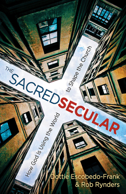 The Sacred Secular: How God Is Using The World To Shape The Church ...