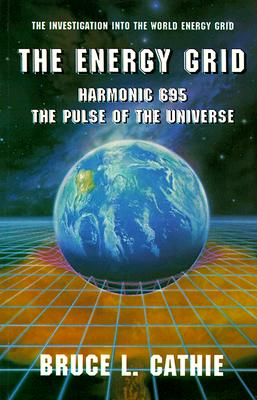 The Energy Grid: Harmonic 695: The Pulse of the Universe: The Investigation Into the World Energy Grid (Lost Science (Adventures Unlimited Press)) Cover Image