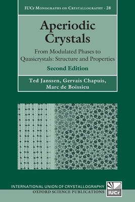 Aperiodic Crystals: From Modulated Phases to Quasicrystals: Structure and Properties (International Union of Crystallography Monographs on Crystal) By Ted Janssen, Gervais Chapuis, Marc de Boissieu Cover Image