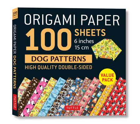 Origami Paper 100 Sheets Dog Patterns 6 (15 CM): Tuttle Origami Paper: Double-Sided Origami Sheets Printed with 12 Different Patterns: Instructions fo Cover Image