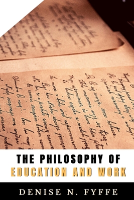 The Philosophy of Education and Work By Denise N. Fyffe Cover Image