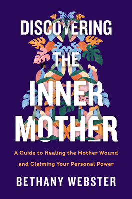 Discovering the Inner Mother: A Guide to Healing the Mother Wound and Claiming Your Personal Power Cover Image