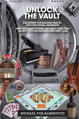 Unlock the Vault A Blueprint For Building Wealth With Fractional Ownership: Weather Market Storms and Enjoy Long-Term Security With An Emerging New As Cover Image