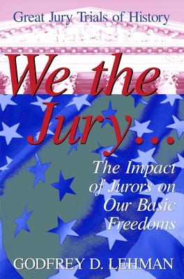We the Jury: The Impact of Jurors on Our Basic Freedoms: Great Jury Trials of History Cover Image