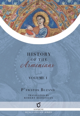 Pawstos Buzand's History of the Armenians: Volume 1 By Pawstos (Faustus) (Faustus) Buzand, Robert Bedrosian (Translator) Cover Image