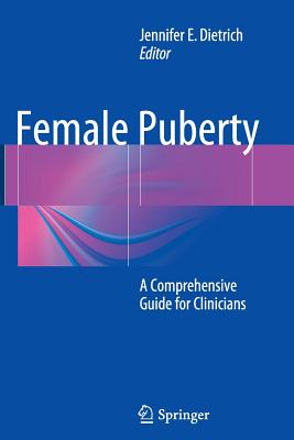 Female Puberty: A Comprehensive Guide for Clinicians By Jennifer E. Dietrich (Editor) Cover Image