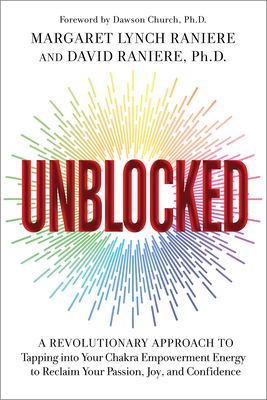 Unblocked: A Revolutionary Approach to Tapping into Your Chakra Empowerment Energy to Reclaim Your Passion, Joy, and Confidence Cover Image