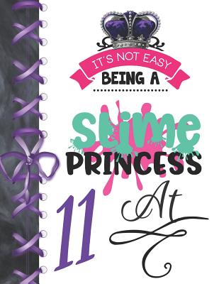 It's Not Easy Being A Slime Princess At 11: Oozy Large A4 College Ruled Composition Writing Notebook For Girls By Writing Addict Cover Image