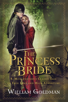 The Princess Bride: S. Morgenstern's Classic Tale of True Love and High Adventure By William Goldman Cover Image