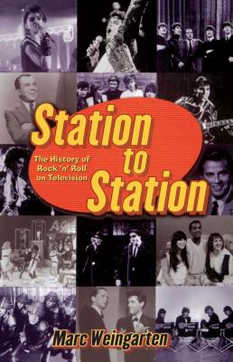 Station To Station: The Secret History of Rock & Roll on Television By Marc Weingarten Cover Image