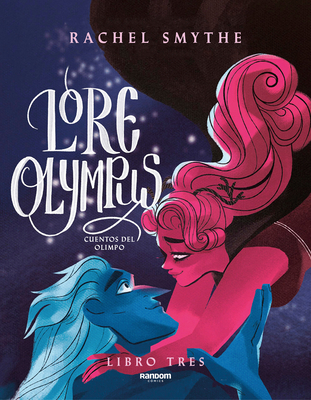 Lore Olympus. Cuentos del Olimpo / Lore Olympus. Volume Three By Rachel Smythe Cover Image