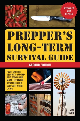 Prepper's Long-Term Survival Guide: 2nd Edition: Food, Shelter, Security, Off-the-Grid Power, and More Lifesaving Strategies for Self-Sufficient Living (Expanded and Revised) (Books for Preppers) By Jim Cobb Cover Image