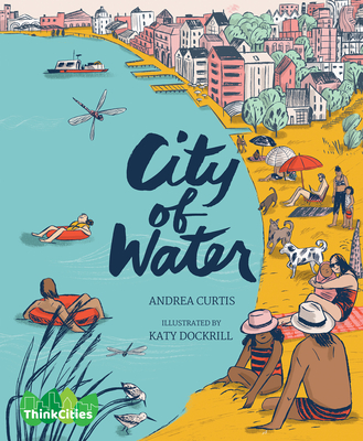 City of Water By Andrea Curtis, Katy Dockrill (Illustrator) Cover Image