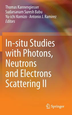 In-Situ Studies with Photons, Neutrons and Electrons Scattering II By Thomas Kannengiesser (Editor), Sudarsanam Suresh Babu (Editor), Yu-Ichi Komizo (Editor) Cover Image