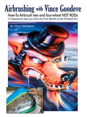 Airbrushing with Vince Goodeve: How to Airbrush 2 and 4 Wheel Hot Rods Cover Image