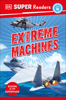 DK Super Readers Level 4 Extreme Machines By DK Cover Image