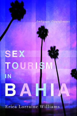 Sex Tourism in Bahia: Ambiguous Entanglements (NWSA / UIP First Book Prize) Cover Image
