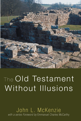 The Old Testament Without Illusions (John L. McKenzie Reprints) By John L. McKenzie Cover Image
