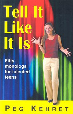 Tell It Like It Is: Fifty Monologs for Talented Teens By Peg Kehret Cover Image