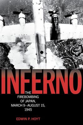 Inferno: The Fire Bombing of Japan, March 9-August 15, 1945 Cover Image