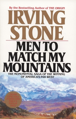 Men to Match My Mountains: The Monumental Saga of the Winning of America's Far West By Irving Stone Cover Image