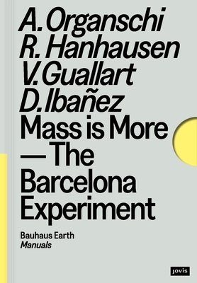 Mass Is More: The Barcelona Experiment (Bauhaus Earth Manuals #1)