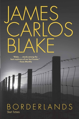 Borderlands: Short Fictions By James Carlos Blake Cover Image