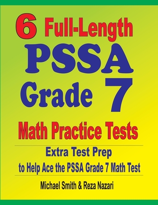 6 Full-Length PSSA Grade 7 Math Practice Tests: Extra Test Prep to Help Ace the PSSA Grade 7 Math Test Cover Image
