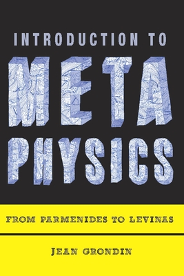 Introduction to Metaphysics: From Parmenides to Levinas By Jean Grondin, Lukas Soderstrom (Translator) Cover Image