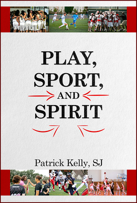 Play, Sport, and Spirit By Patrick Kelly Cover Image
