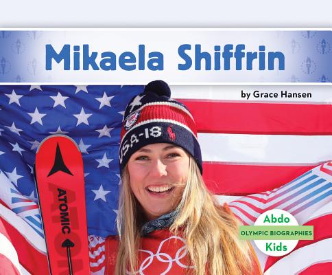 Mikaela Shiffrin (Olympic Biographies) By Grace Hansen Cover Image