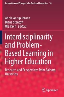 Interdisciplinarity and Problem-Based Learning in Higher Education: Research and Perspectives from Aalborg University (Innovation and Change in Professional Education #18)