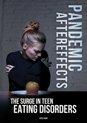 Pandemic Aftereffects: The Surge in Teen Eating Disorders By Katie Sharp Cover Image